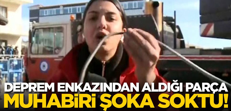 Deprem enkazından aldığı parça muhabiri şoka soktu!