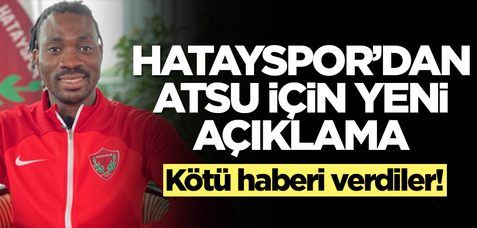 Deprem enkazından çıkarıldığı iddia edilmişti! Hatayspor'lu Atsu'dan kötü haber