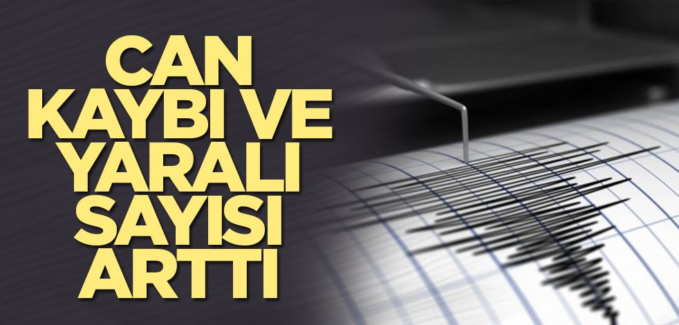 Deprem felaketinde son durum açıklandı! Can kaybı ve yaralı sayısı arttı