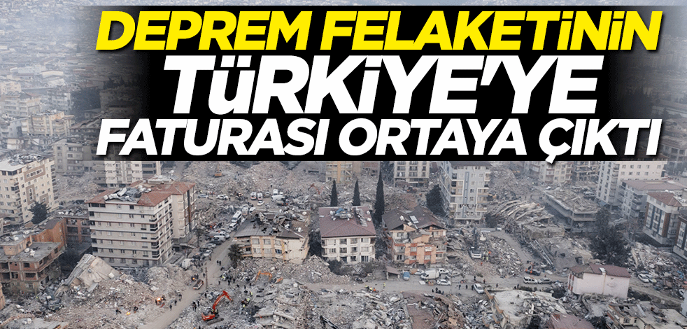 Deprem felaketinin Türkiye'ye maliyeti belli oldu