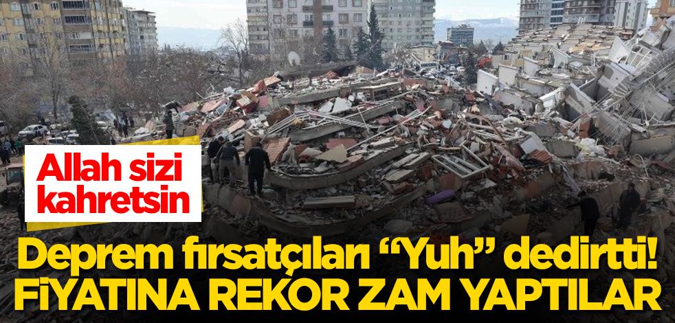 Deprem fırsatçıları "Yuh" dedirtti! Onun fiyatına bir anda rekor zam yaptılar! Allah sizi kahretsin