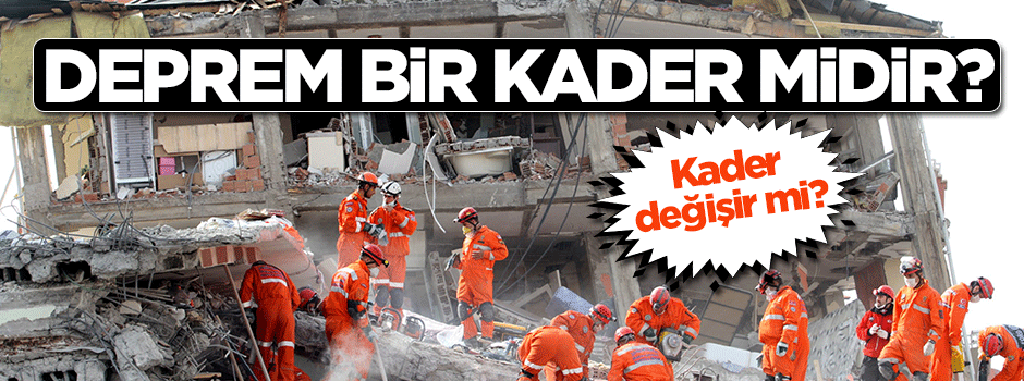 Deprem gibi afetler bir tesadüf mü, yoksa kaderimiz midir?
