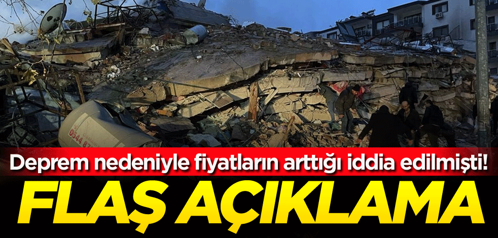 Deprem nedeniyle fiyatların arttığı iddia edilmişti! Flaş açıklama