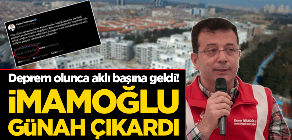 Deprem olunca aklı başına geldi! Ekrem İmamoğlu günah çıkardı