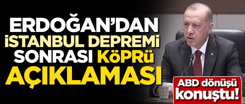 Erdoğan'dan İstanbul depremi sonrası köprü açıklaması