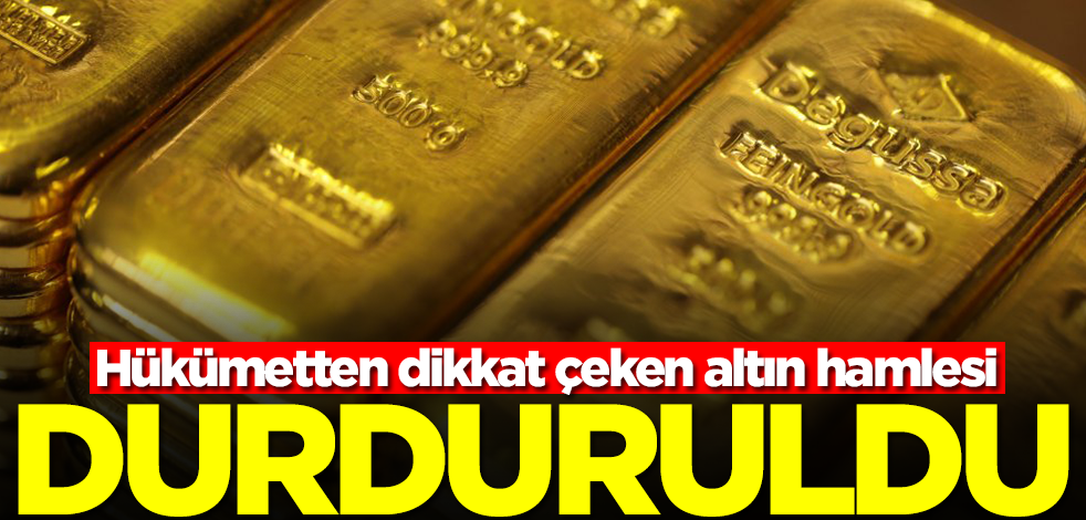 Deprem sonrası hükümetten dikkat çeken altın kararı: Durduruldu