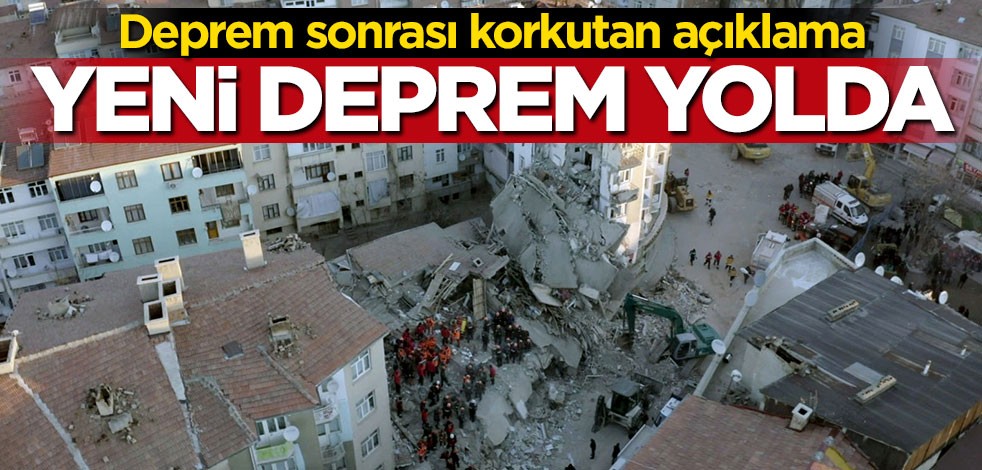 Deprem sonrası korkutan açıklama: Yeni deprem yolda