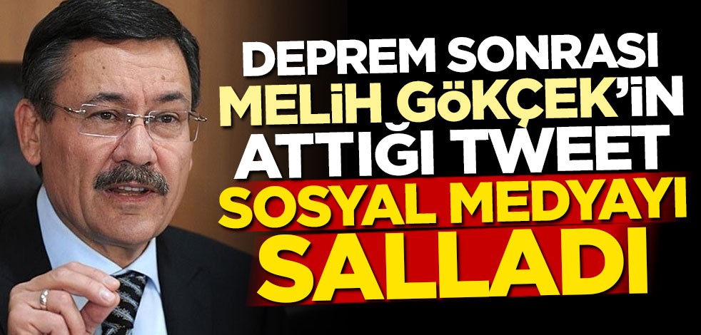 Deprem sonrası Melih Gökçek'in attığı tweet sosyal medyayı salladı