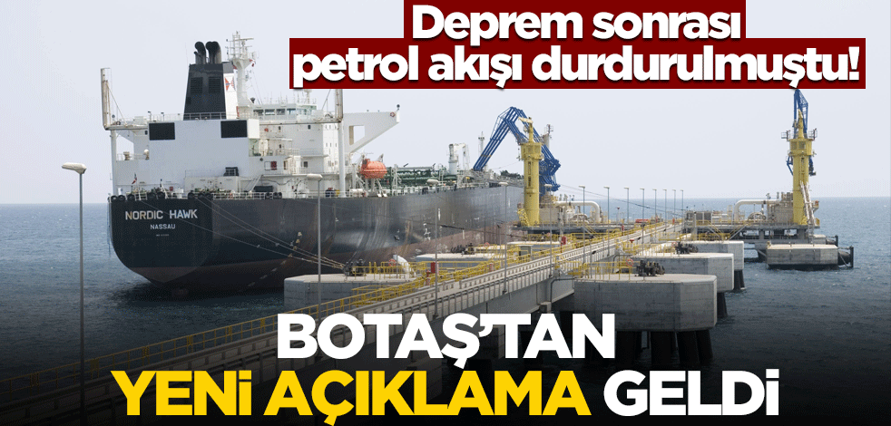 Deprem sonrası petrol akışı durdurulmuştu! BOTAŞ'tan yeni açıklama geldi
