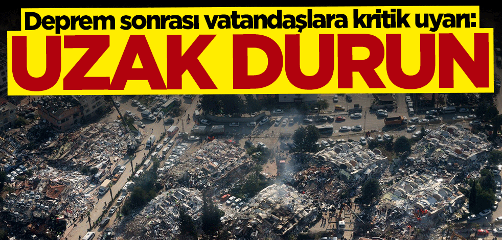 Deprem sonrası vatandaşlara kritik uyarı: Binalardan uzak durun