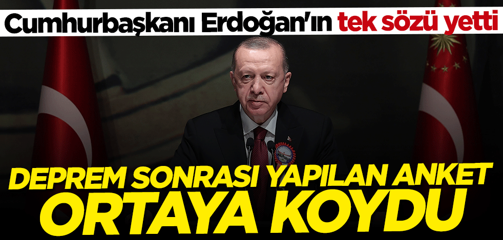Deprem sonrası yapılan anket ortaya koydu! Cumhurbaşkanı Erdoğan'ın tek sözü yetti