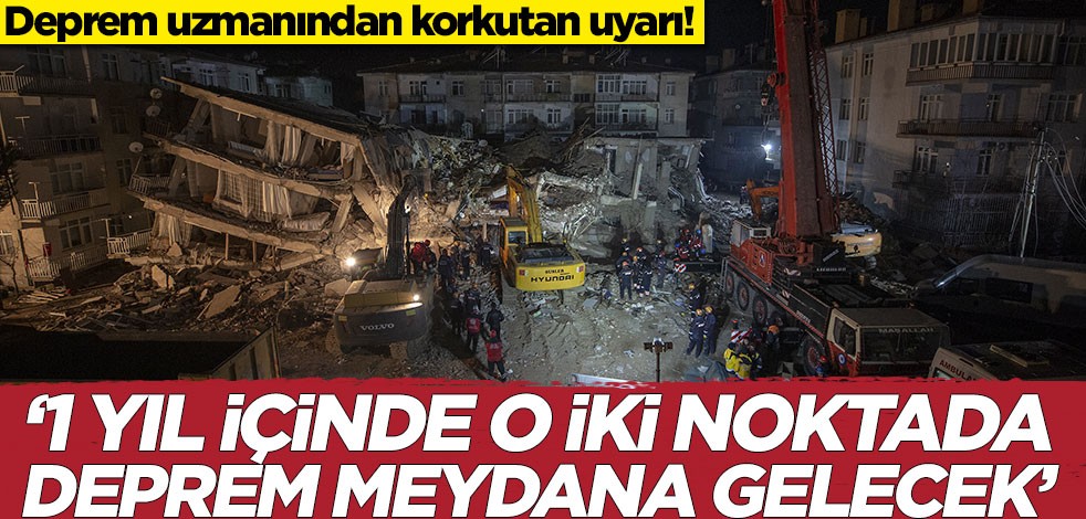 Deprem uzmanından korkutan uyarı! 'Bir yıl içinde o iki noktada deprem meydana gelecek'