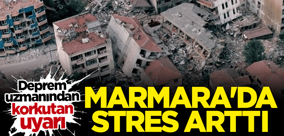 Deprem uzmanından korkutan uyarı: Marmara'da stres arttı