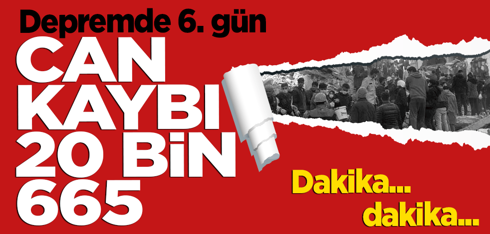 Depremde 6. gün: Can kaybı 20 bin 665'e yükseldi