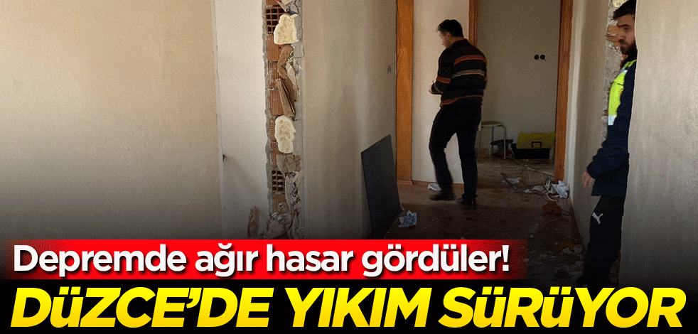 Depremde ağır hasar gördüler! Düzce'de yıkım sürüyor