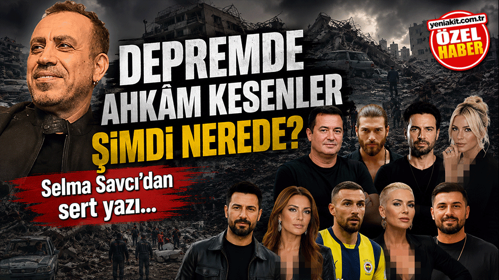 Depremde ahkâm kesenler şimdi nerede? Selma Savcı'dan sert yazı