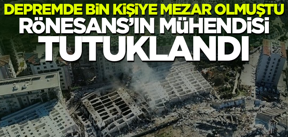 Depremde bin kişiye mezar olmuştu! Rönesans Sitesi'nin mühendisi tutuklandı