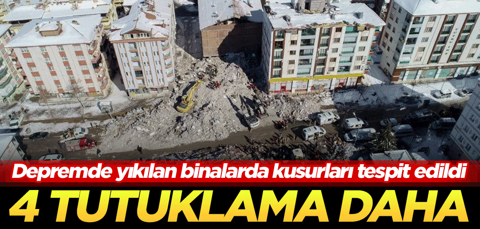Depremde yıkılan binalarda kusurları tespit edildi! 4 tutuklama daha