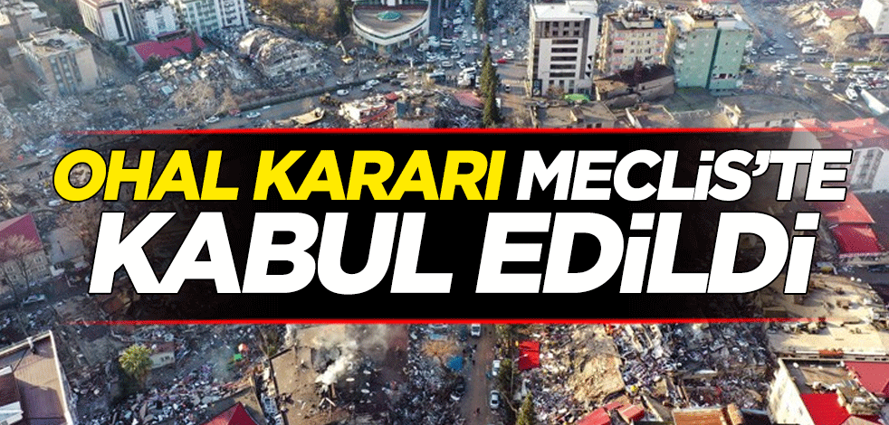 Depremden etkilenen 10 ilde OHAL ilan edilmesine ilişkin Cumhurbaşkanı Kararı Meclis’te kabul edildi