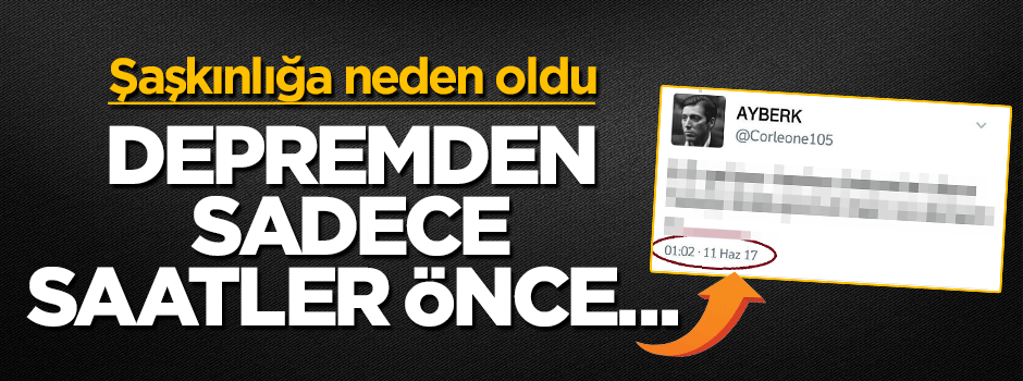 Depremden saatler önce atılan tweet şaşkınlığa neden oldu