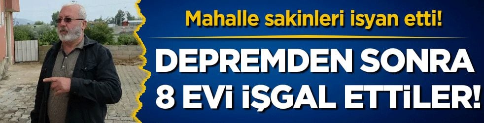 Depremden sonra ortaya çıktılar! 8 evi istila ettiler!