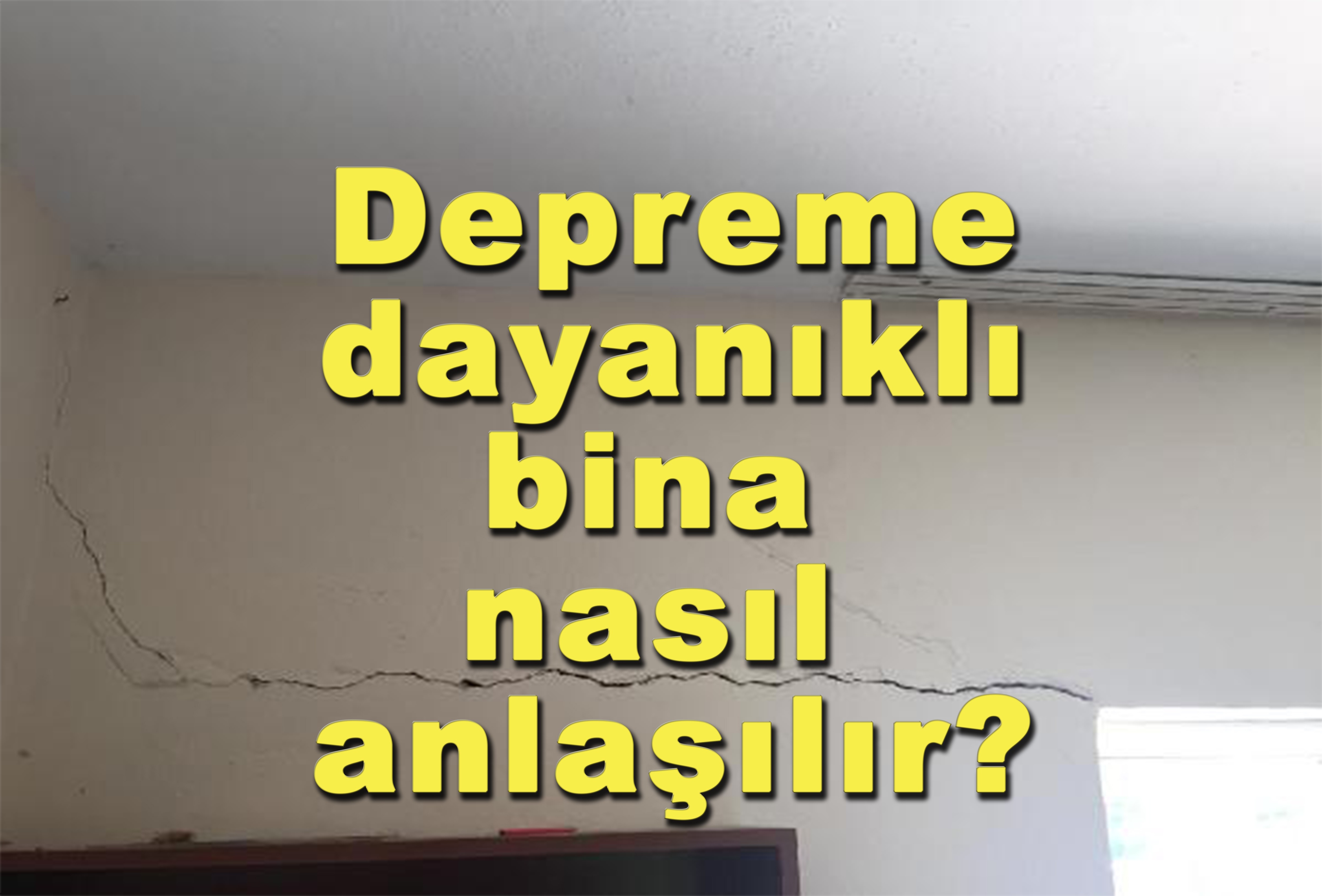 Depreme dayanıklı bina nasıl anlaşılır?