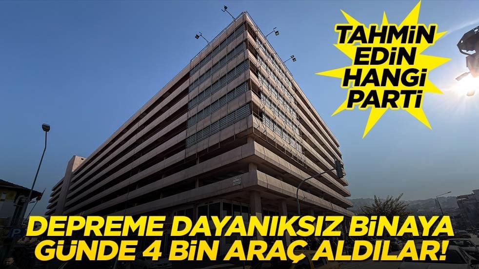 Depreme dayanıksız binaya günde 4 bin araç sokuyorlardı! Tahmin edin hangi belediye