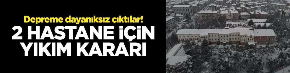 Depreme dayanıksız olduğu ortaya çıktı! 2 hastane için yıkım kararı