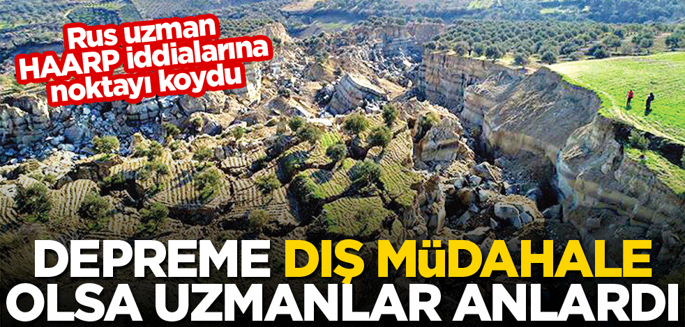 Depreme dış müdahale olsa uzmanlar anlardı