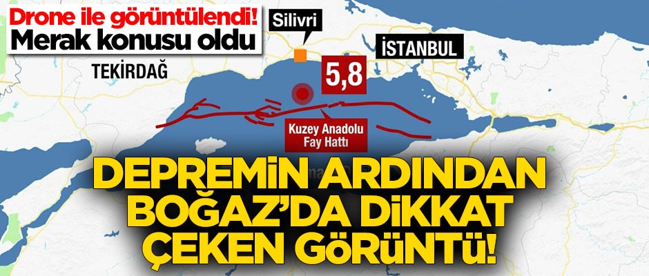 Depremin ardından İstanbul Boğazı'nda dikkat çeken görüntü!
