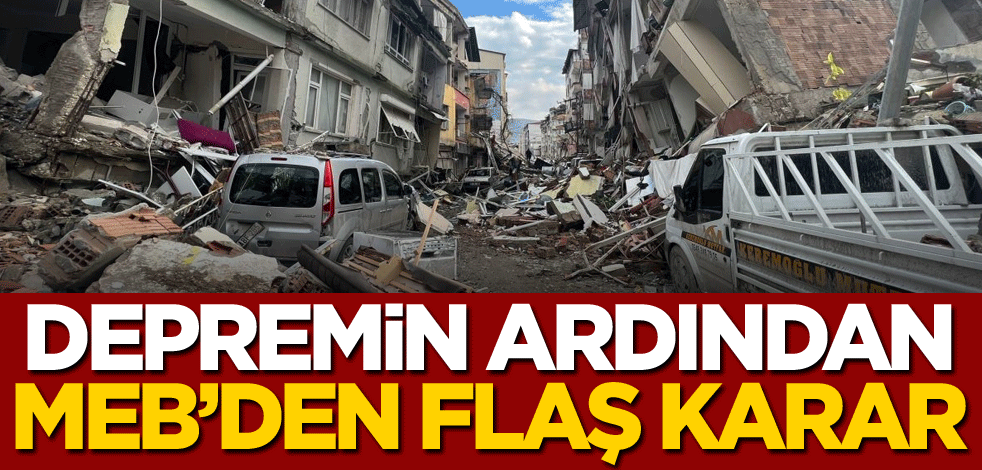 Depremin ardından MEB'den flaş karar