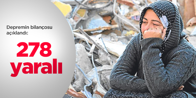 Depremin bilançosu belli oldu: 278 yaralı