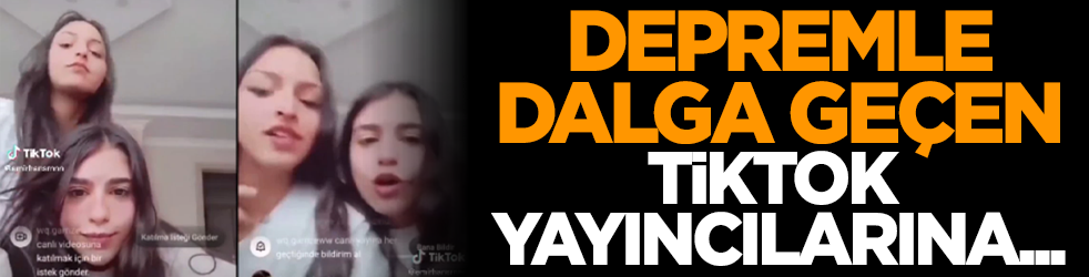 Depremle dalga geçen TikTok yayıncılarına...