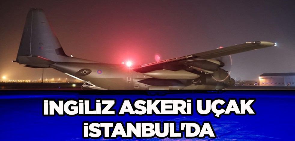 Depremlerde yaralanan kişiler Adana'dan İngiliz askeri uçakla İstanbul'a getirildi! O hamle dikkat çekti