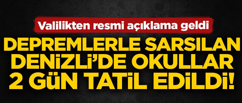 Depremlerle sarsılan Denizli'de okullar 2 gün tatil edildi