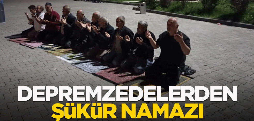 Depremzedelerden şükür namazı