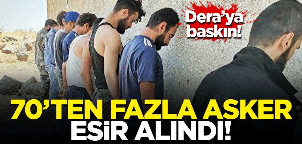 Dera'ya baskın! 70'ten fazla asker ve İranlı milis esir alındı