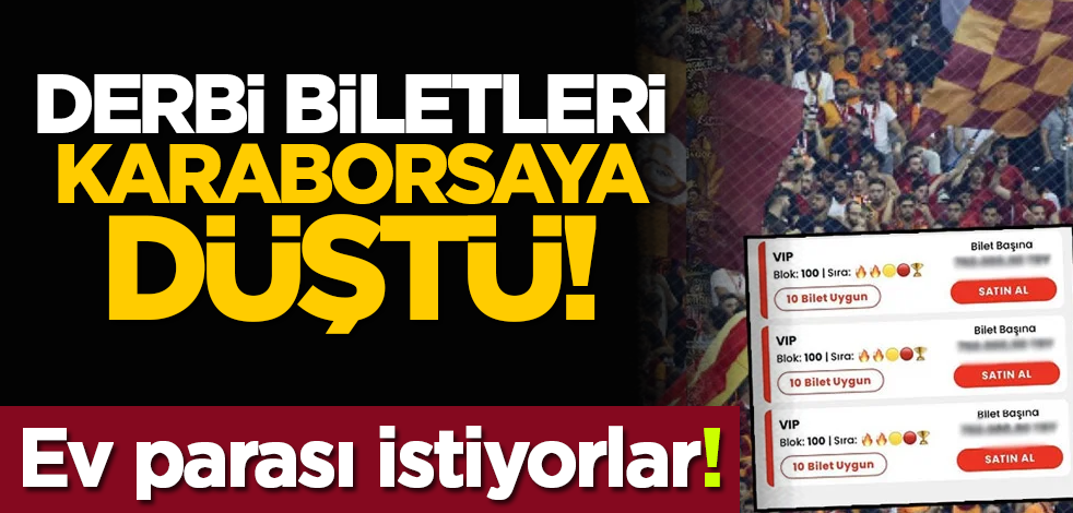 Derbi biletleri karaborsaya düştü! Ev parası istiyorlar!
