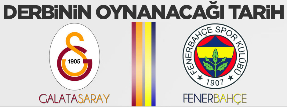 Derbi ne zaman oynanacak?