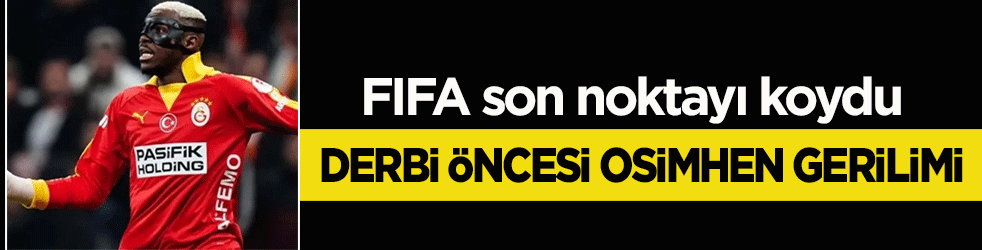 Derbi öncesi Osimhen gerilimi: FIFA son noktayı koydu