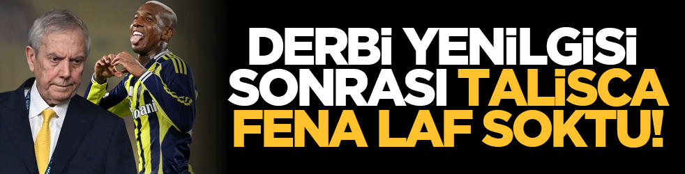 Derbi yenilgisi sonrası Talisca fena laf soktu!