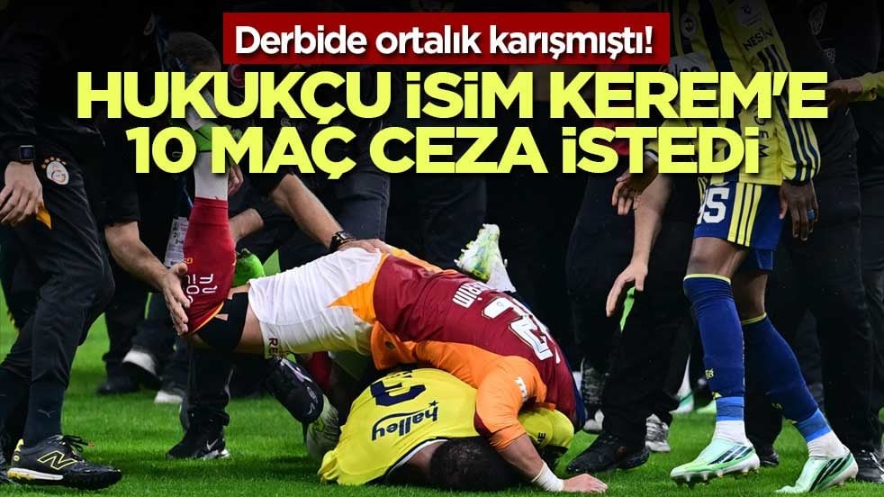 Derbide ortalık karışmıştı! Hukukçu isim Kerem'e 10 maç ceza istedi