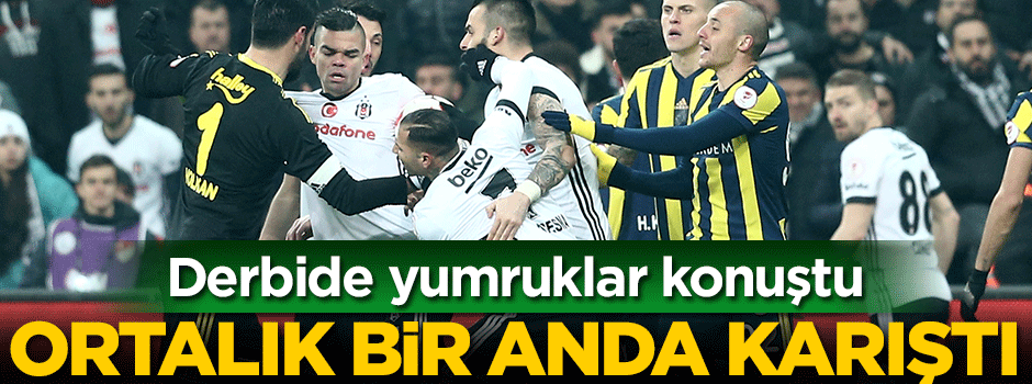 Derbide ortalık karıştı! Yumruklar konuştu