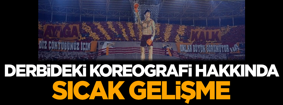 Derbideki koreografi hakkında sıcak gelişme