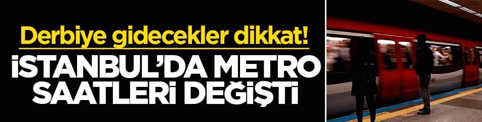 Derbiye gidecekler dikkat! İstanbul'da metro saatleri değişti: Seferlerde maç mesaisi
