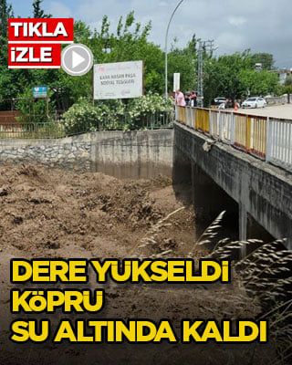 Dere yükseldi, köprü su altında kaldı
