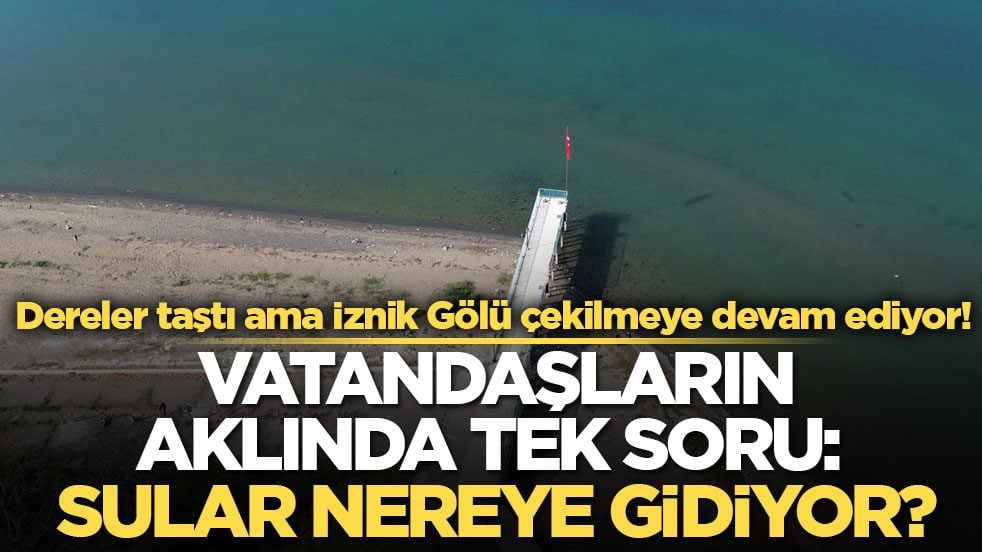 Dereler taştı ama İznik Gölü çekilmeye devam ediyor! Vatandaşların aklında tek soru: Sular nereye gidiyor?