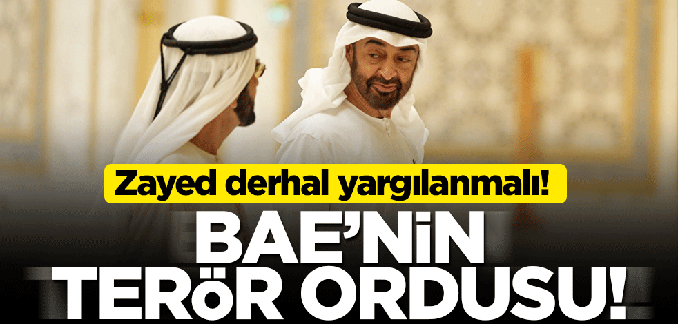 Derhal yargılanmalı! BAE'nin terör ordusu