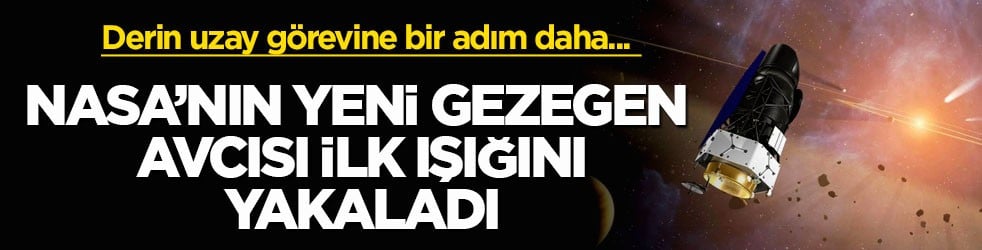 Derin uzay görevine bir adım daha... NASA’nın yeni gezegen avcısı ilk ışığını yakaladı