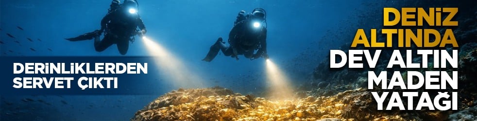Derinliklerden servet çıktı: Deniz altında dev altın maden yatağı